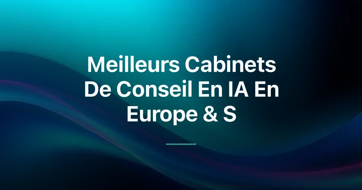 Meilleurs Cabinets Conseil IA en Europe : Comparatif & Résultats (2026)