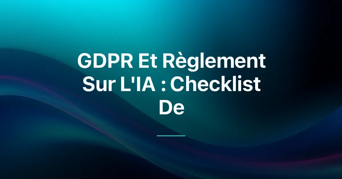 Checklist Conformité RGPD & AI Act pour ETI Européennes (2026)
