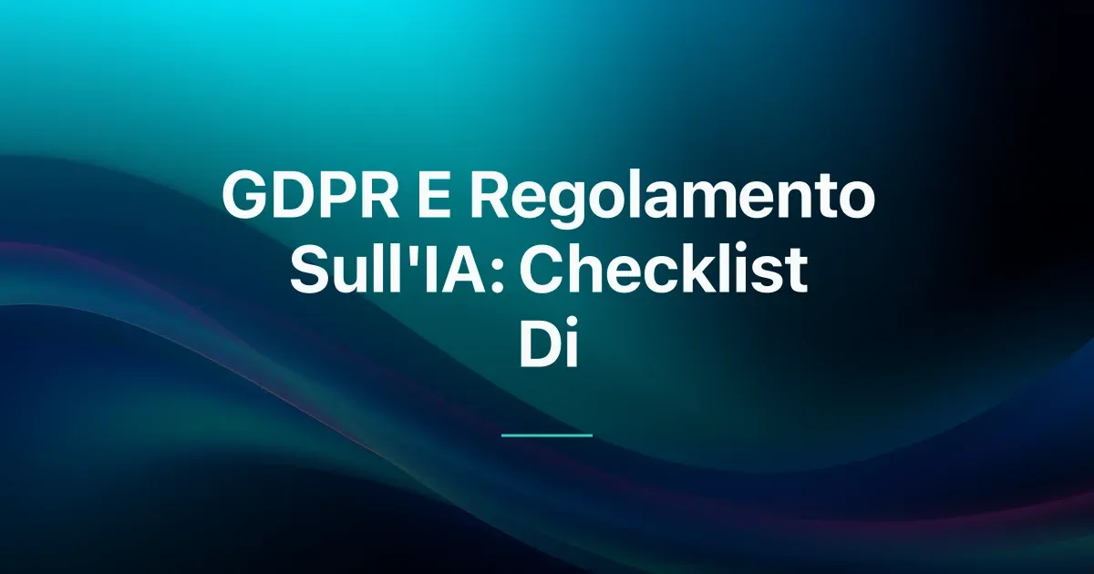 Checklist Conformità GDPR e AI Act per PMI Europee (2026)