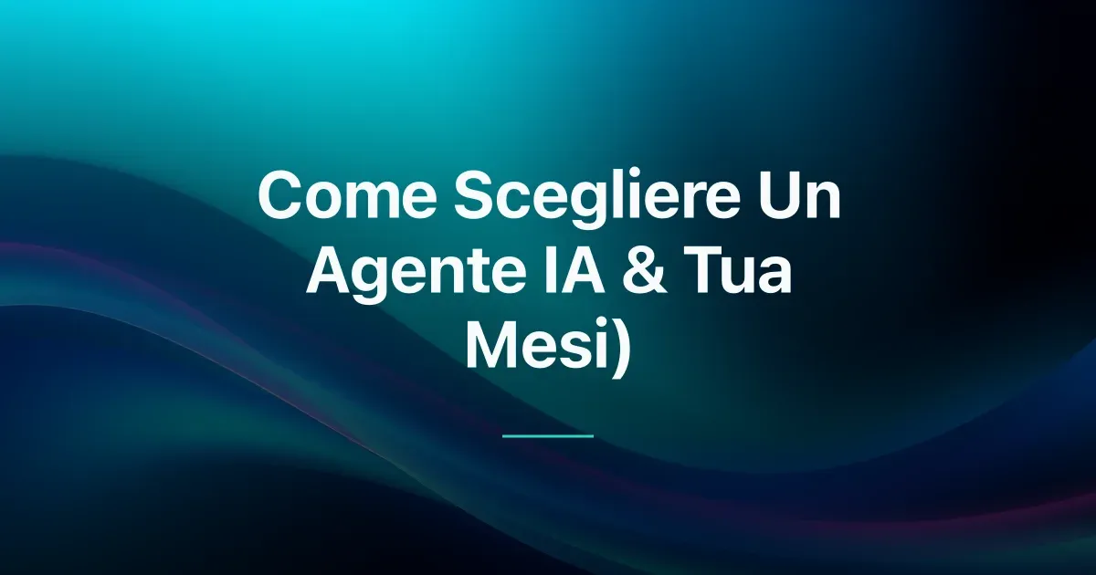 Come Scegliere l Agente IA Giusto per la Tua Azienda (2026)